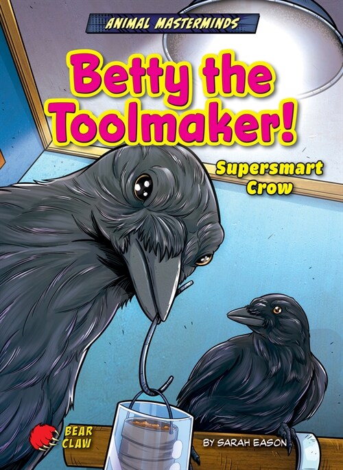 Betty the Toolmaker!: Supersmart Crow (Library Binding)