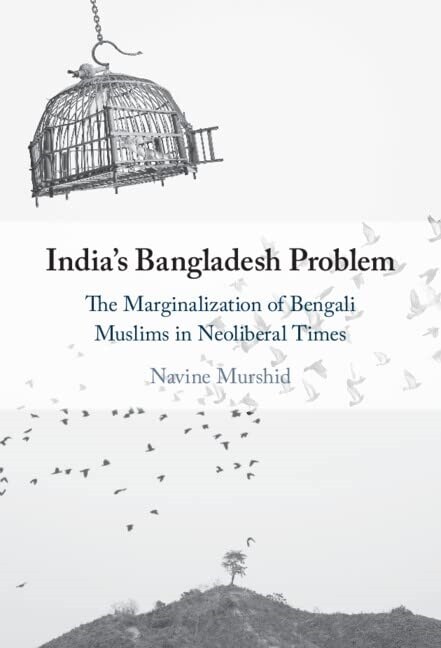 Indias Bangladesh Problem : The Marginalization of Bengali Muslims in Neoliberal Times (Hardcover)