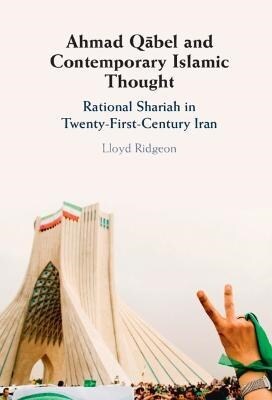 Ahmad Qabel and Contemporary Islamic Thought : Rational Shariah in Twenty-First-Century Iran (Hardcover)