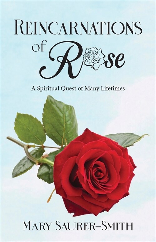 Reincarnations of Rose: A Spiritual Quest of Many Lifetimes (Paperback)