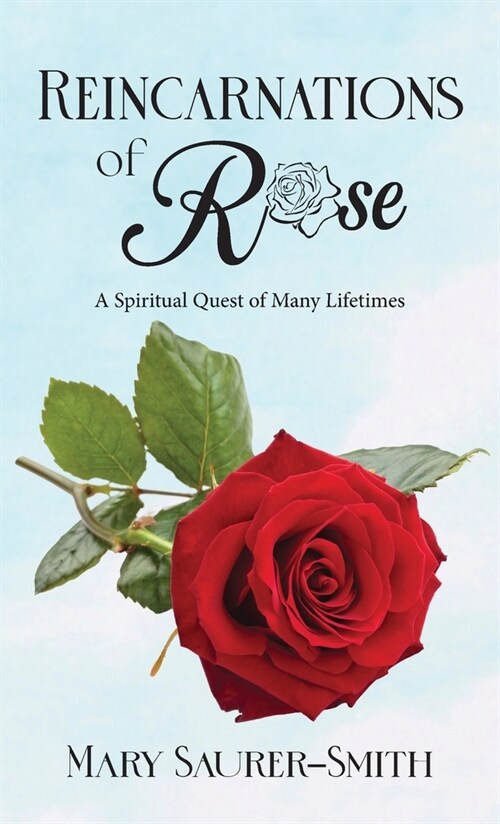 Reincarnations of Rose: A Spiritual Quest of Many Lifetimes (Hardcover)