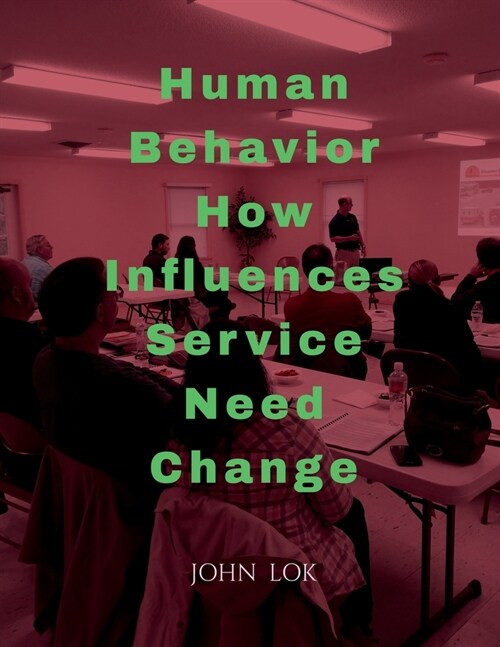 Human Behavior How Influences Service Need Change (Paperback)