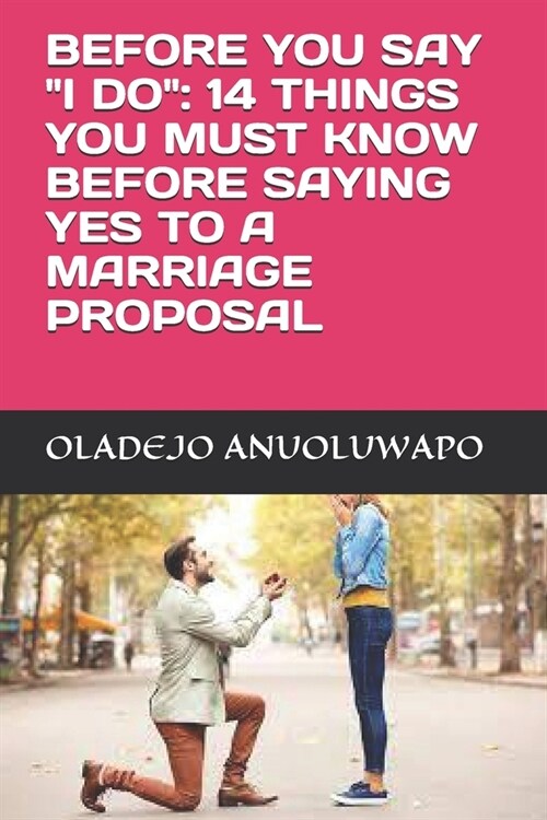 Before You Say I Do: 14 Things You Must Know Before Saying Yes to a Marriage Proposal (Paperback)