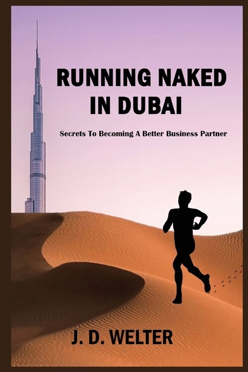 Running Naked in Dubai: Secrets to Becoming a Better Business Partner (Paperback)