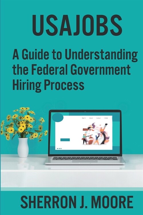 Usajobs: A Guide to Understanding the Federal Government Hiring Process (Paperback)