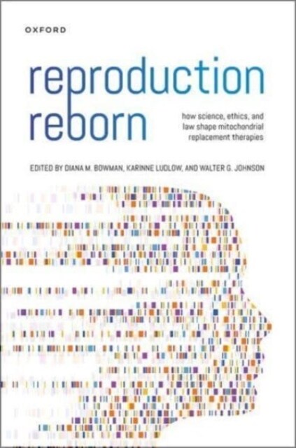 Reproduction Reborn: How Science, Ethics, and Law Shape Mitochondrial Replacement Therapies (Hardcover)