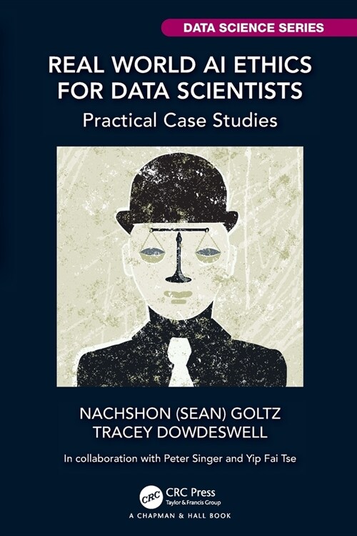 Real World AI Ethics for Data Scientists : Practical Case Studies (Paperback)