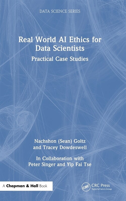 Real World AI Ethics for Data Scientists : Practical Case Studies (Hardcover)