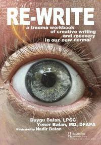 Re-Write : A Trauma Workbook of Creative Writing and Recovery in Our New Normal (Paperback)