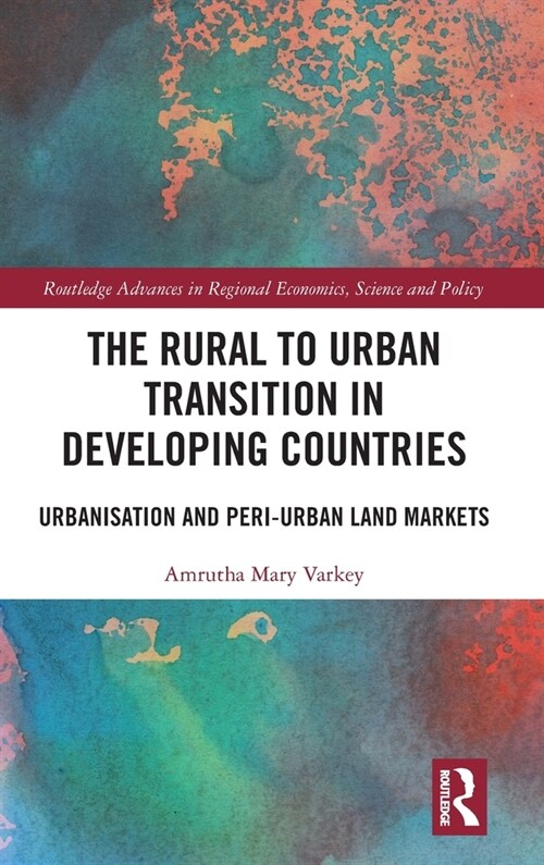 The Rural to Urban Transition in Developing Countries : Urbanisation and Peri-Urban Land Markets (Hardcover)