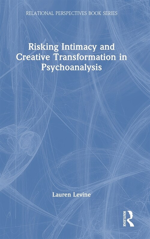 Risking Intimacy and Creative Transformation in Psychoanalysis (Hardcover)