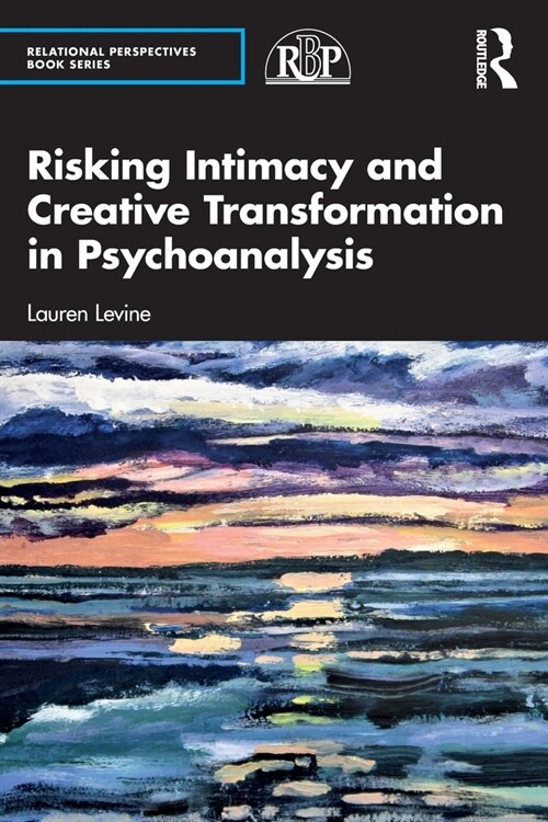 Risking Intimacy and Creative Transformation in Psychoanalysis (Paperback)