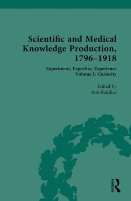 Scientific and Medical Knowledge Production, 1796-1918 : Experiment, Expertise, Experience (Multiple-component retail product)