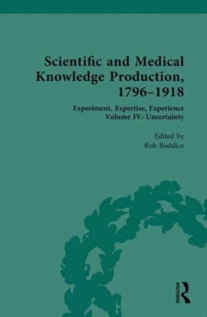 Scientific and Medical Knowledge Production, 1796-1918 : Volume IV: Uncertainty (Hardcover)