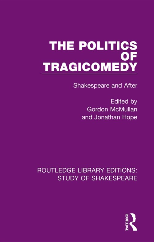 The Politics of Tragicomedy : Shakespeare and After (Paperback)
