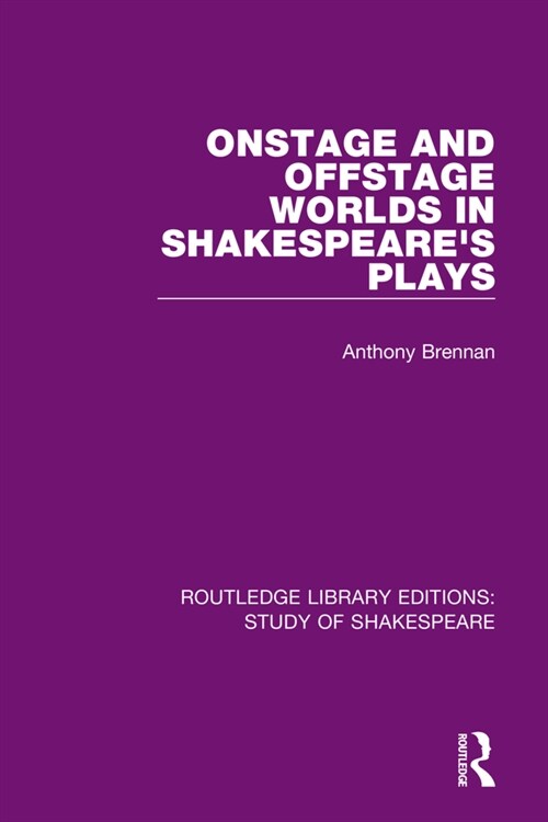 Onstage and Offstage Worlds in Shakespeares Plays (Paperback, 1)
