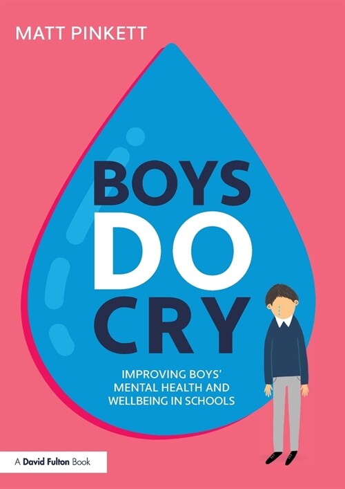 Boys Do Cry : Improving Boys’ Mental Health and Wellbeing in Schools (Paperback)