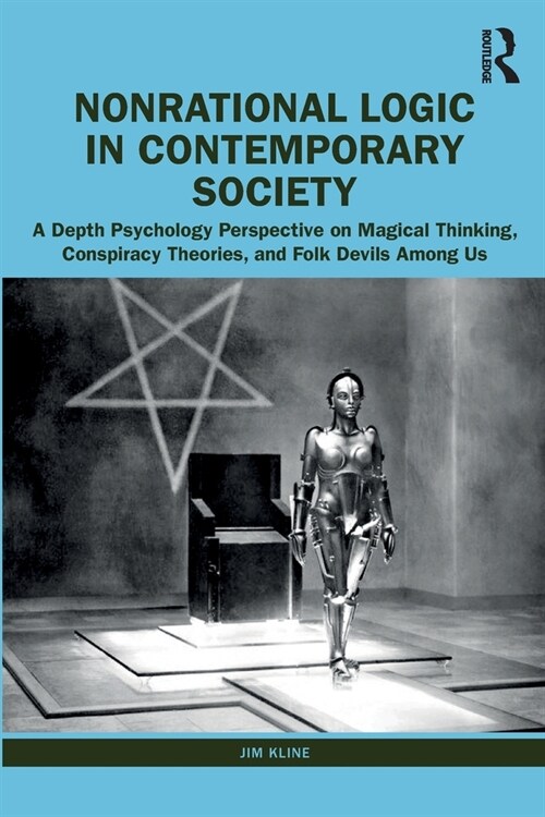 Nonrational Logic in Contemporary Society : A Depth Psychology Perspective on Magical Thinking, Conspiracy Theories and Folk Devils Among Us (Paperback)