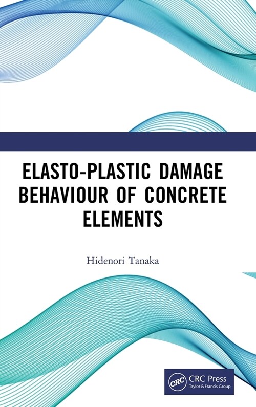 Elasto-Plastic Damage Behaviour of Concrete Elements (Hardcover, 1)