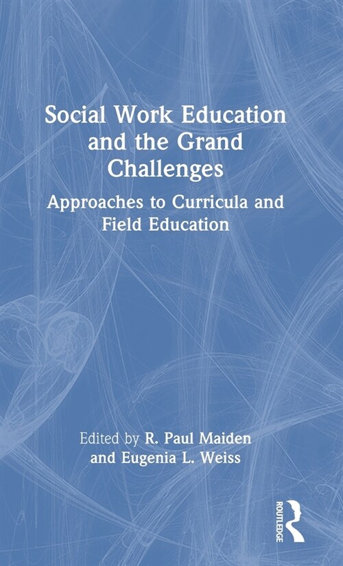 Social Work Education and the Grand Challenges : Approaches to Curricula and Field Education (Hardcover)