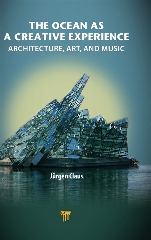 The Ocean as a Creative Experience: Architecture, Art, and Music (Hardcover)