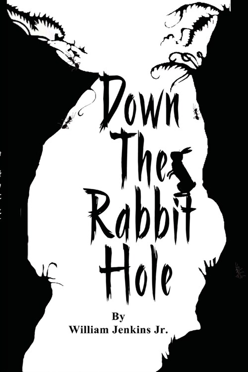 Down The Rabbit Hole: To enter into a situation or begin a process or journey (Paperback)