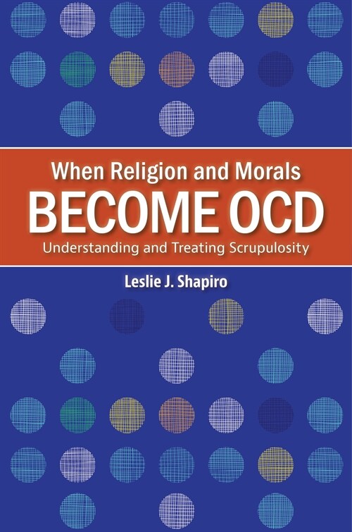 When Religion and Morals Become Ocd: Understanding and Treating Scrupulosity (Hardcover)
