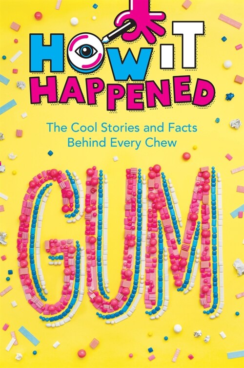 How It Happened! Gum: The Cool Stories and Facts Behind Every Chew (Hardcover)