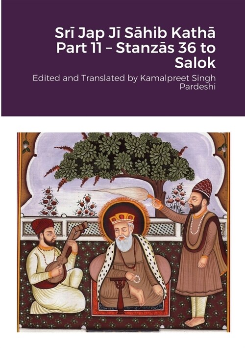 Srī Jap Jī Sāhib Kathā Part 11 - Stanzās 36 to Salok: Edited and Translated by Kamalpreet Singh Pardeshi (Paperback)