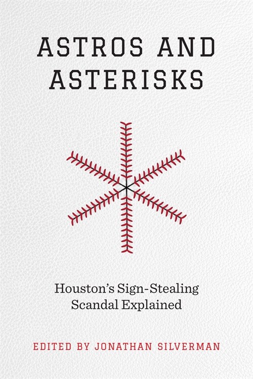 Astros and Asterisks: Houstons Sign-Stealing Scandal Explained (Hardcover)