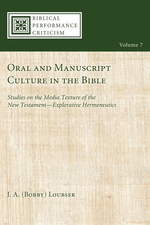 Oral and Manuscript Culture in the Bible: Studies on the Media Texture of the New Testament--Explorative Hermeneutics (Hardcover)