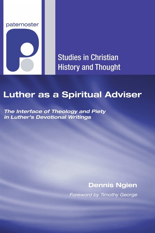 Luther as a Spiritual Adviser: The Interface of Theology and Piety in Luthers Devotional Writings (Hardcover)
