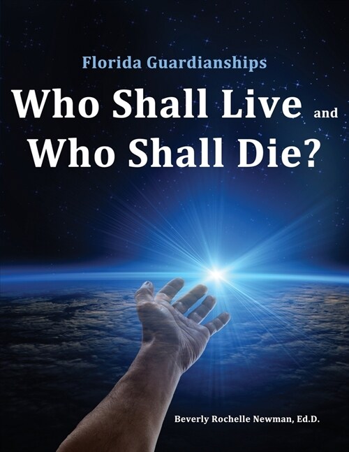 Florida Guardianships: Who Shall Live and Who Shall Die? (Paperback)