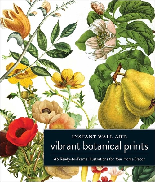 Instant Wall Art Vibrant Botanical Prints: 45 Ready-To-Frame Illustrations for Your Home D?or (Paperback)
