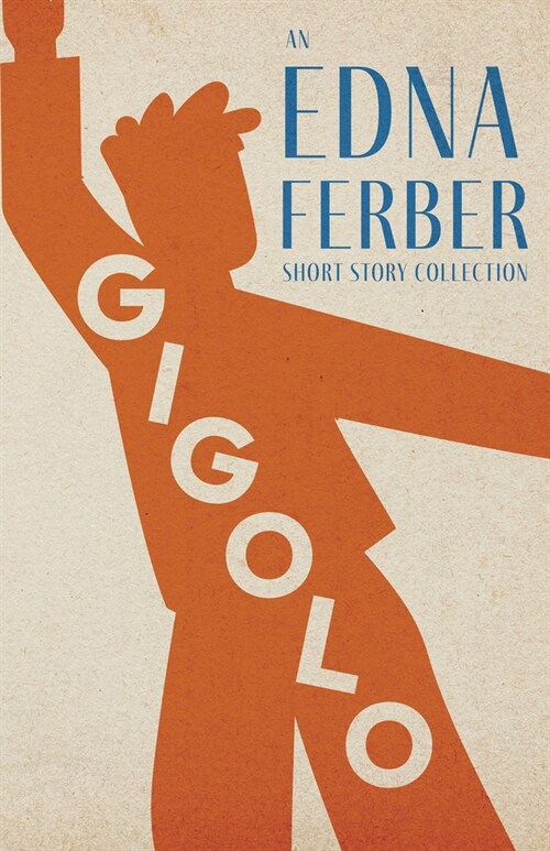 Gigolo - An Edna Ferber Short Story Collection;With an Introduction by Rogers Dickinson (Paperback)