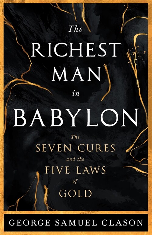 The Richest Man in Babylon - The Seven Cures & The Five Laws of Gold;A Guide to Wealth Management (Paperback)