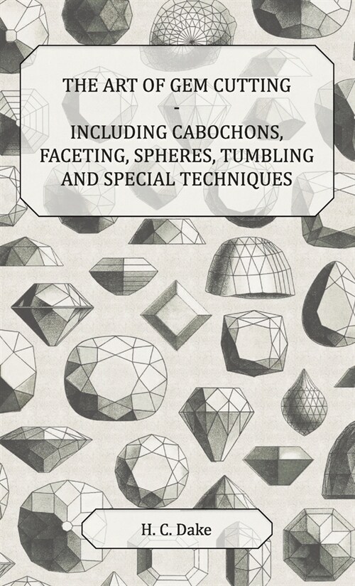 Art of Gem Cutting - Including Cabochons, Faceting, Spheres, Tumbling and Special Techniques (Hardcover)