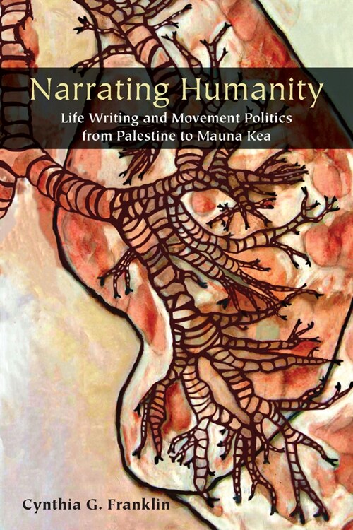 Narrating Humanity: Life Writing and Movement Politics from Palestine to Mauna Kea (Hardcover)