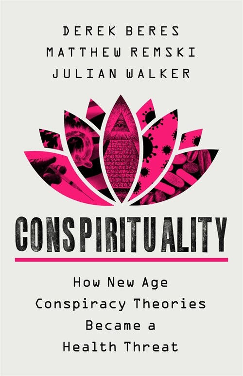 Conspirituality: How New Age Conspiracy Theories Became a Health Threat (Hardcover)