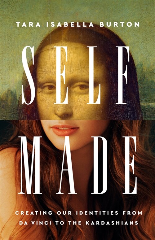 Self-Made: Creating Our Identities from Da Vinci to the Kardashians (Hardcover)
