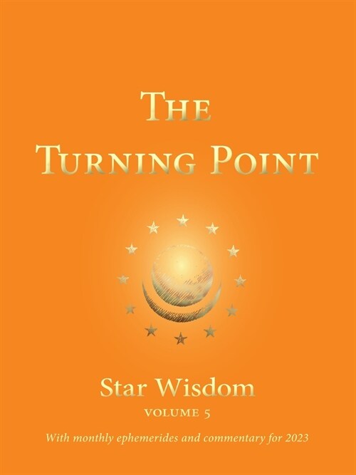 The Turning Point: Star Wisdom, Vol. 5: With Monthly Ephemerides and Commentary for 2023 (Paperback)