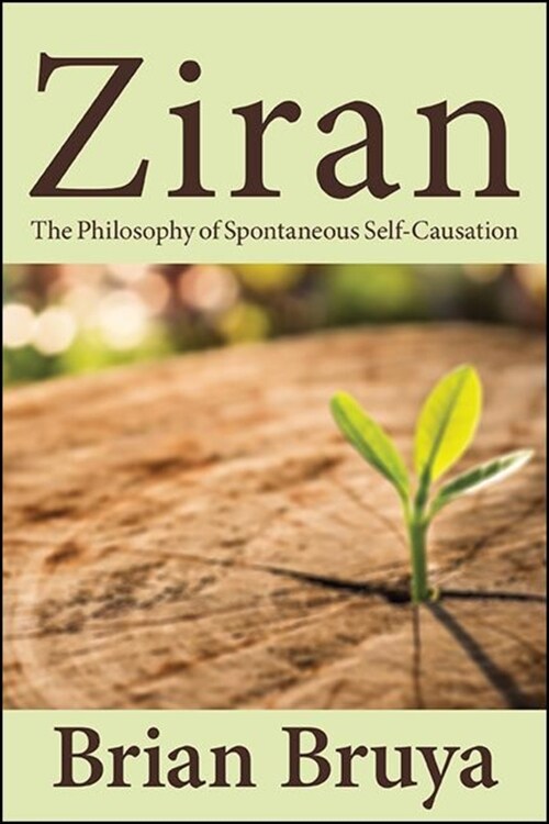 Ziran: The Philosophy of Spontaneous Self-Causation (Paperback)