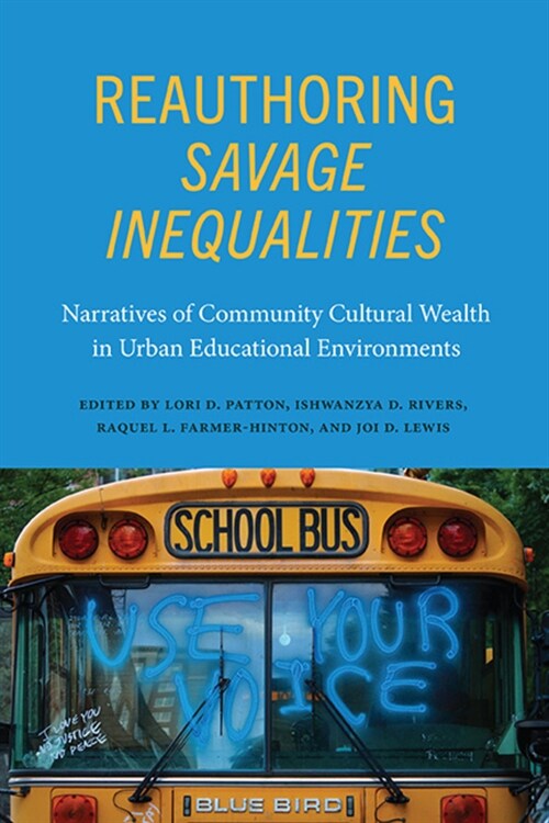 Reauthoring Savage Inequalities: Narratives of Community Cultural Wealth in Urban Educational Environments (Hardcover)