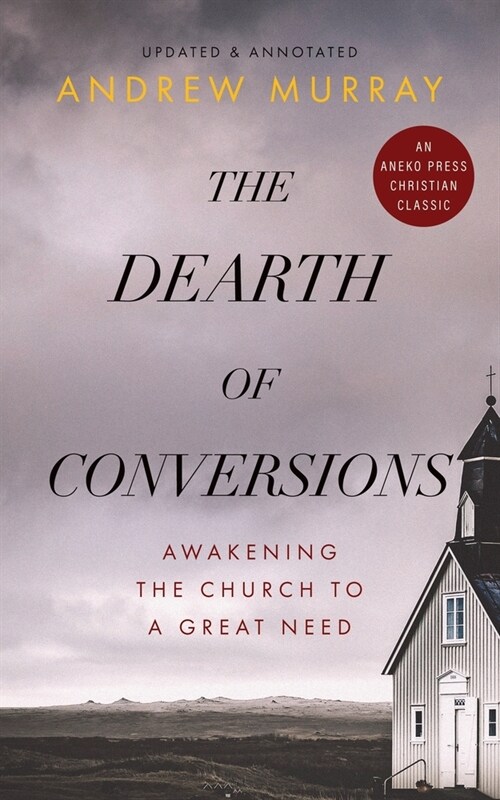 The Dearth of Conversions: Awakening the Church to a Great Need (Paperback)