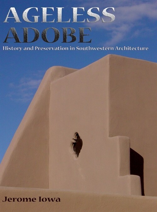 Ageless Adobe: History and Preservation in Southwestern Architecture (Hardcover)