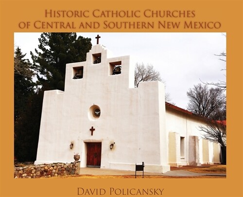 Historic Catholic Churches of Central and Southern New Mexico (Hardcover) (Hardcover)