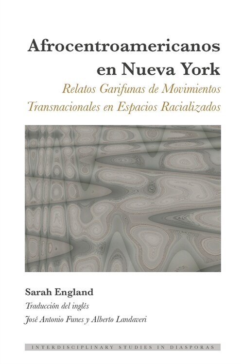 Afrocentroamericanos en Nueva York: Relatos Garifunas de Movimientos Transnacionales en Espacios Racializados (Paperback)