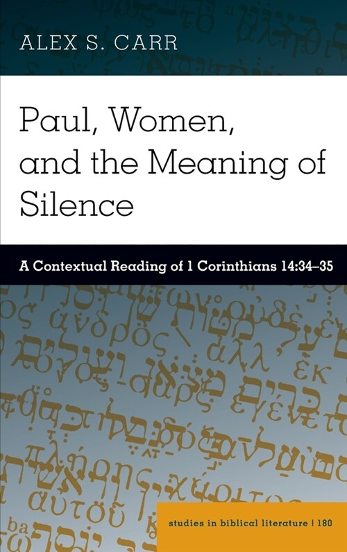 Paul, Women, and the Meaning of Silence: A Contextual Reading of 1 Corinthians 14:34-35 (Hardcover)