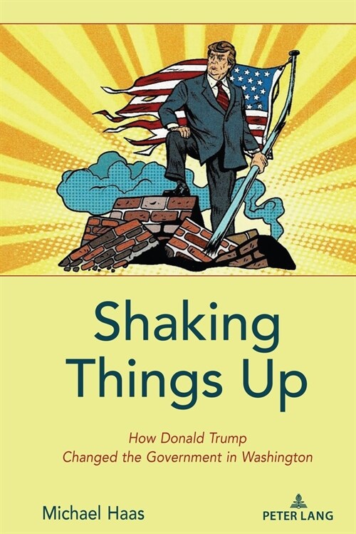 Shaking Things Up: How Donald Trump Changed the Government in Washington (Hardcover)