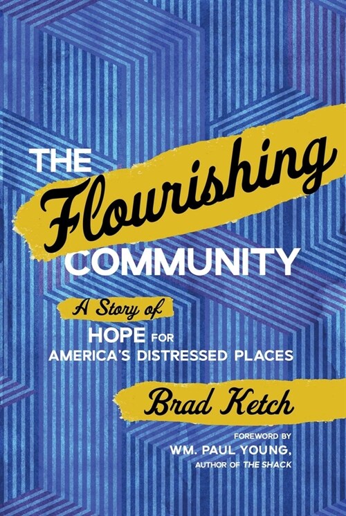 The Flourishing Community: A Story of Hope for Americas Distressed Places (Hardcover)